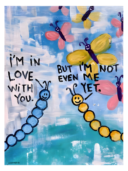 "But I'm Not Even Me Yet" Print